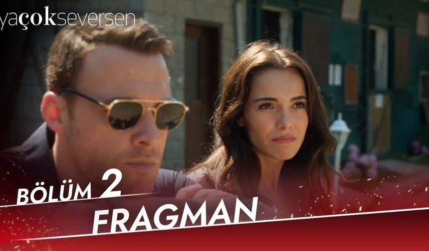 Ya Çok Seversen 2. Bölüm fragmanı İzleyin: Kanal D Ya Çok Seversen fragmanı izle