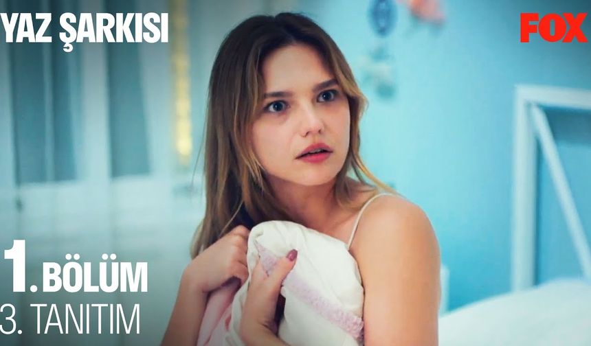 Yaz Şarkısı 1. Bölüm 3. fragmanı İzleyin: Yeni Dizi Yaz Şarkısı fragmanı izle