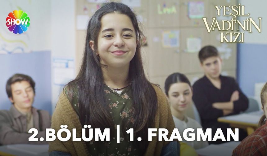 Yeşil Vadi'nin Kızı 2. Bölüm fragmanı İzleyin: Show TV Yeşil Vadi'nin Kızı fragmanı izle