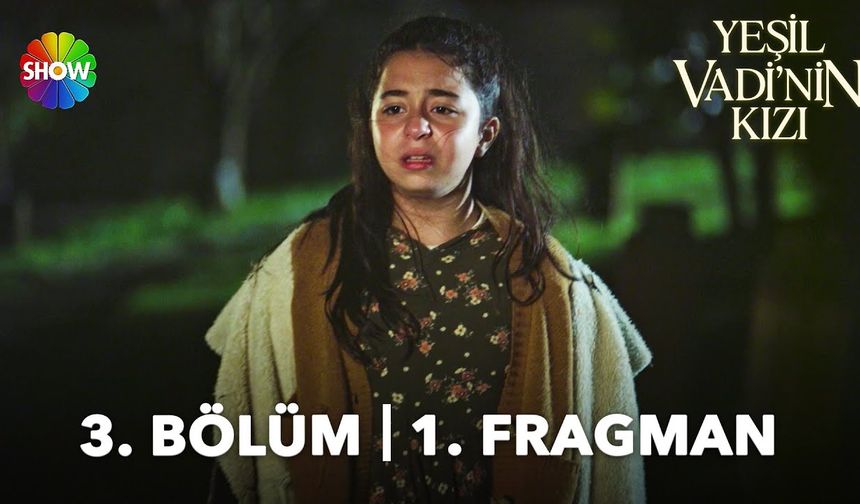 Yeşil Vadi'nin Kızı 3. Bölüm fragmanı İzleyin: Show TV Yeşil Vadi'nin Kızı fragmanı izle