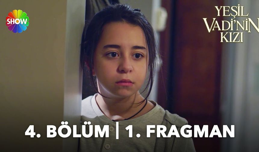 Yeşil Vadi'nin Kızı 4. Bölüm fragmanı İzleyin: Show TV Yeşil Vadi'nin Kızı fragmanı izle