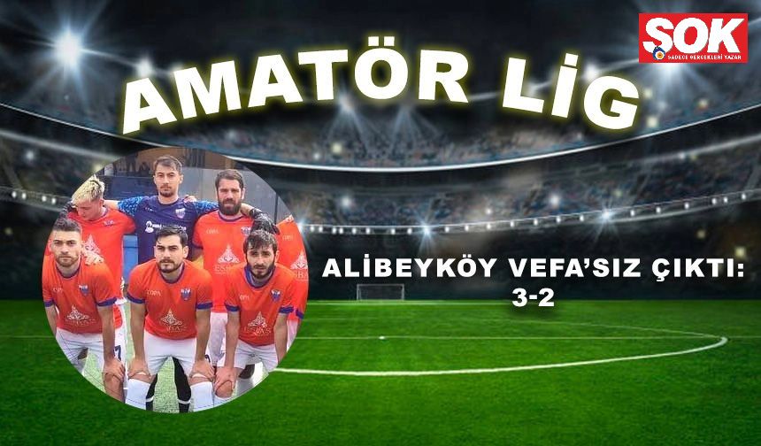 Alibeyköy Vefa’sız çıktı: 2-3