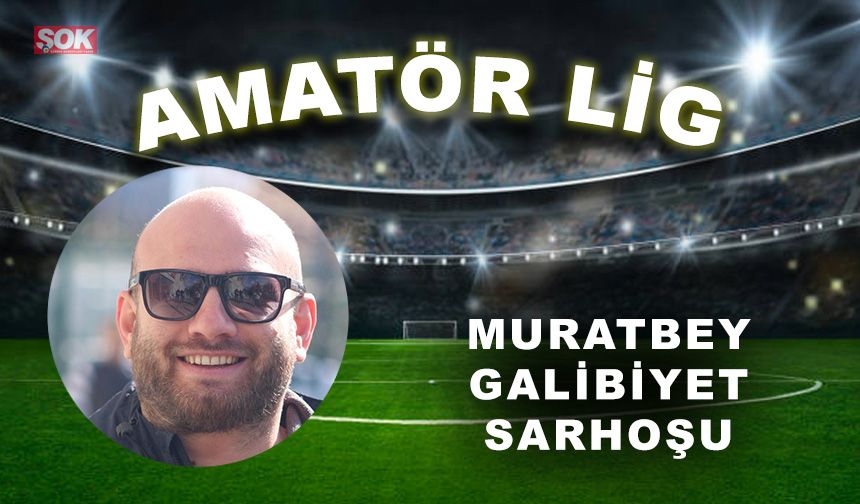 Muratbey galibiyet sarhoşu