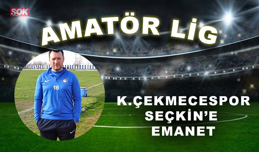 Küçükçekmecespor Seçkin’e emanet