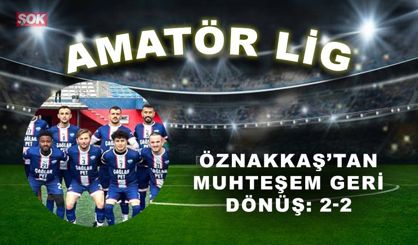 Öznakkaş’tan muhteşem dönüş: 2-2