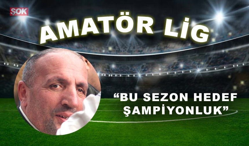 “Bu sezon hedef şampiyonluk”