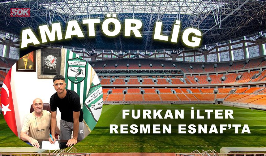 Furkan İlter resmen Esnaf’ta