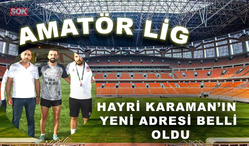 Hayri Karaman’ın yeni adresi belli oldu