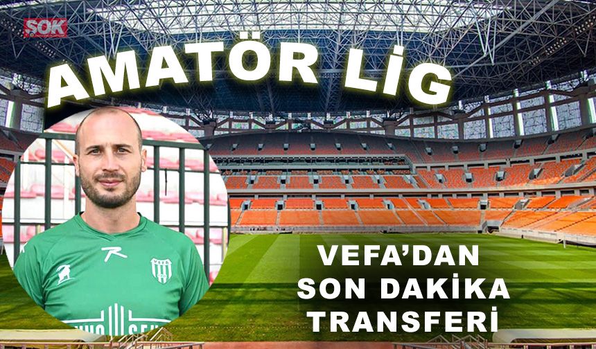 Vefa’dan son dakika transferi