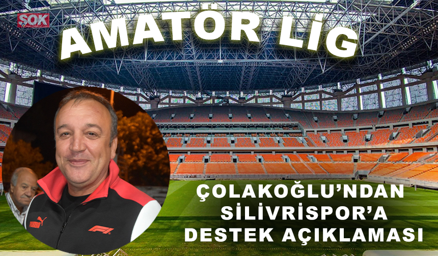 Çolakoğlu’ndan Silivrispor’a destek açıklaması