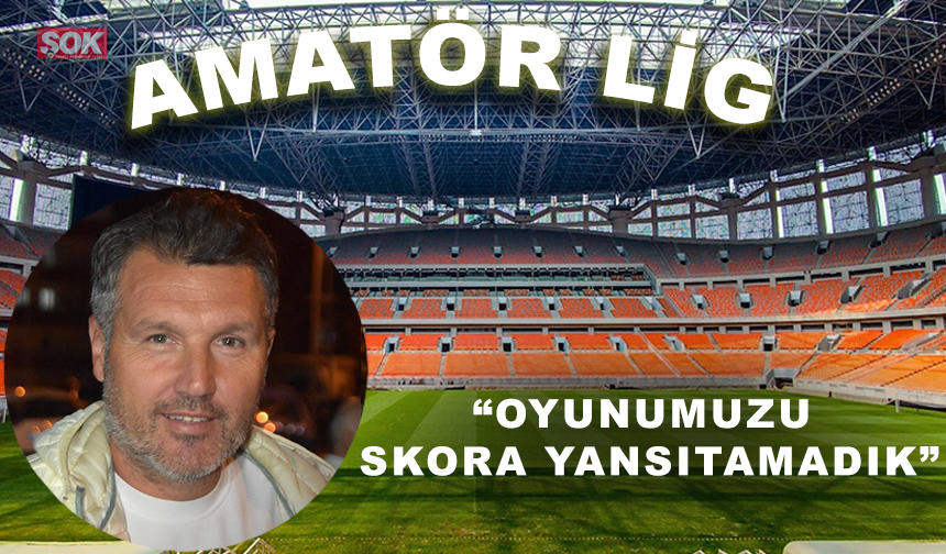 Oyunumuzu skora yansıtamadık
