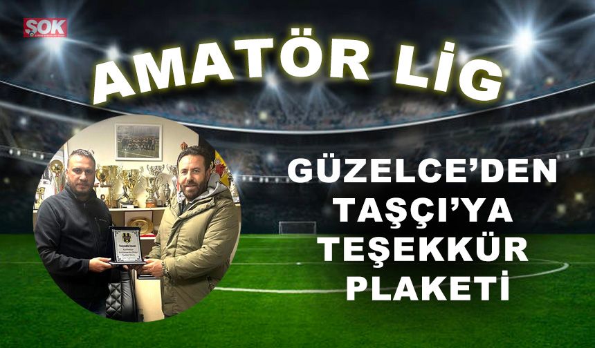 Güzelce’den Taşçı’ya teşekkür plaketi