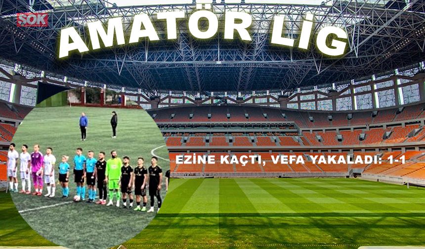 Ezine kaçtı, Vefa yakaladı: 1-1