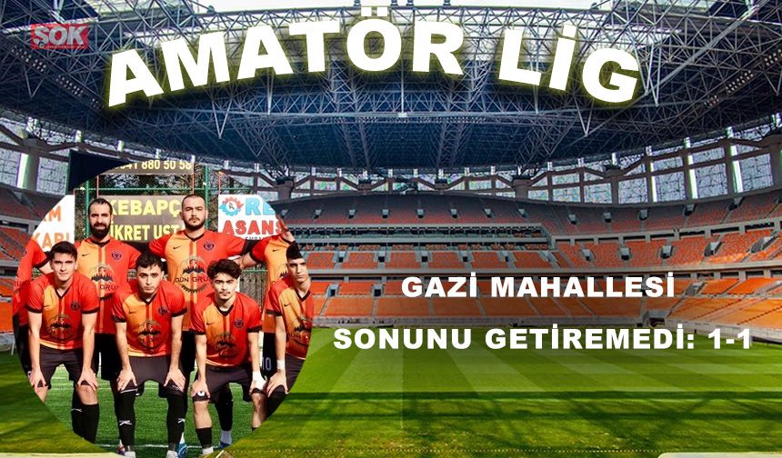 Gazi Mahallesi sonunu getiremedi: 1-1