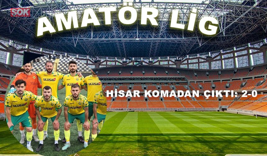 Hisar komadan çıktı: 2-0