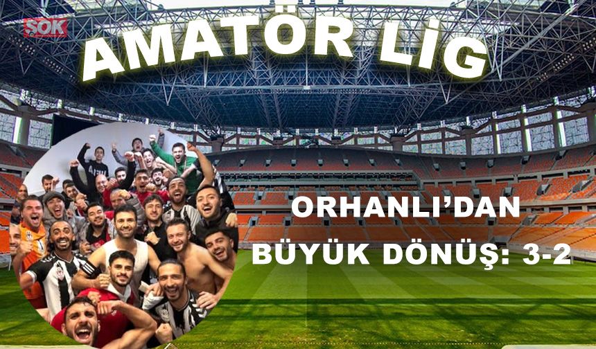 Orhanlı’dan büyük dönüş: 3-2
