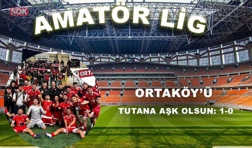 Ortaköy’ü tutana aşk olsun: 1-0