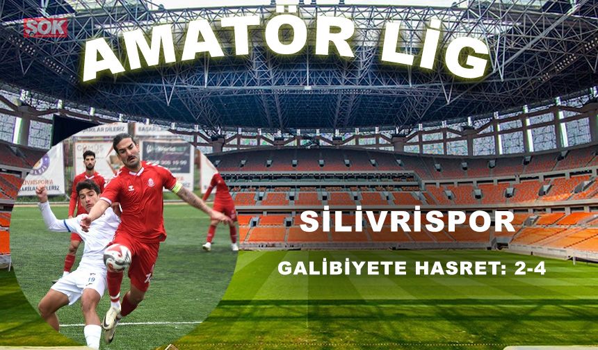 Silivrispor galibiyete hasret: 2-4