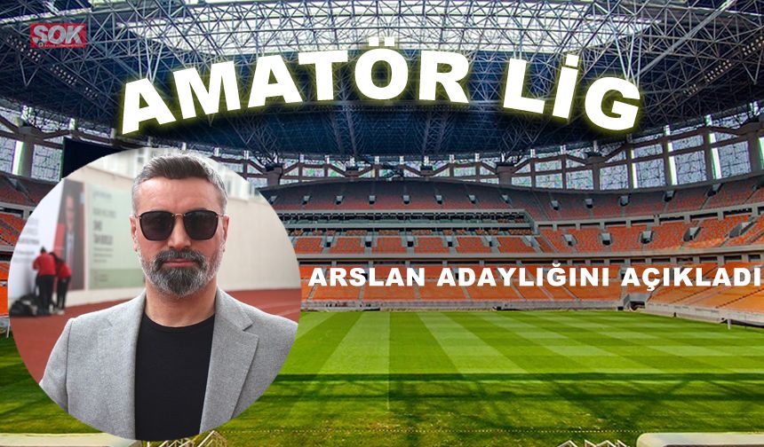 Arslan adaylığını açıkladı
