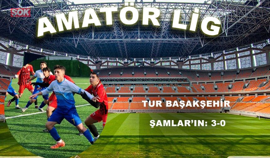 Tur Başakşehir Şamlar’ın: 3-0
