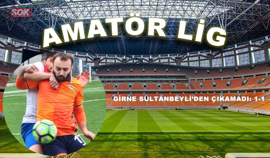 Girne Sultanbeyli’den çıkamadı: 1-1