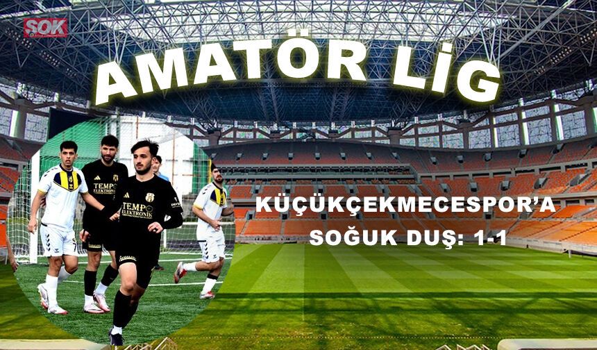 Küçükçekmecespor’a soğuk duş: 1-1