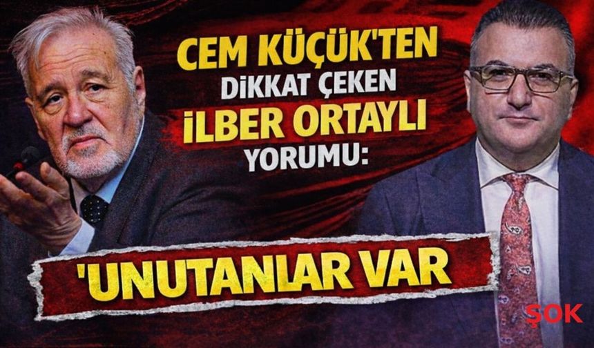 Cem Küçük’ten dikkat çeken İlber Ortaylı yorumu: 'Unutanlar var...'