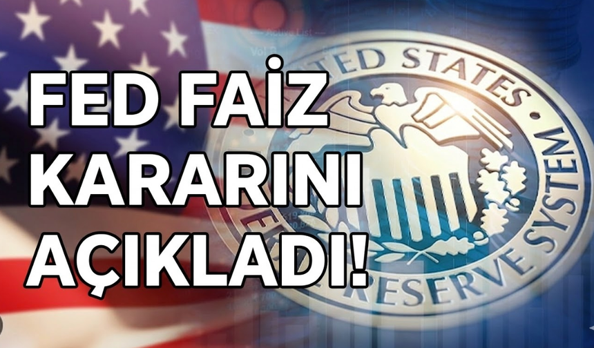 Fed faiz kararını açıkladı!