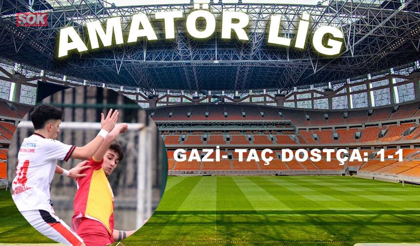 Gazi- Taç dostça: 1-1