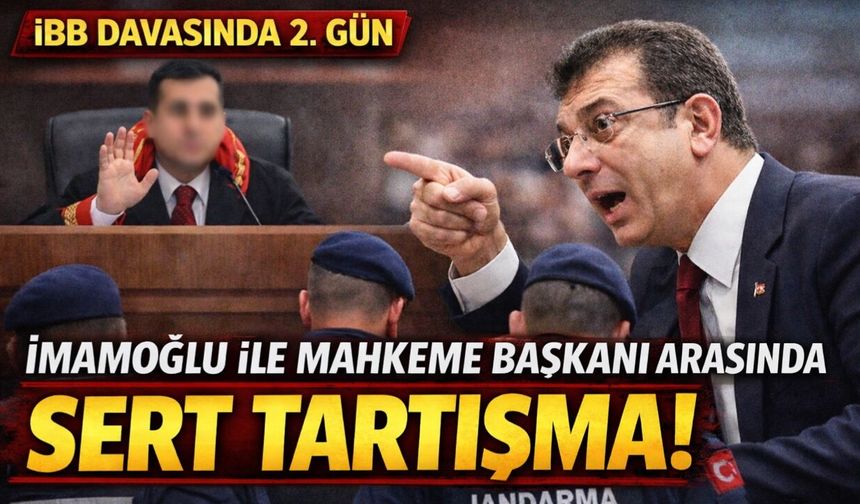 İBB davasında salon karıştı! İmamoğlu ile mahkeme başkanı karşı karşıya