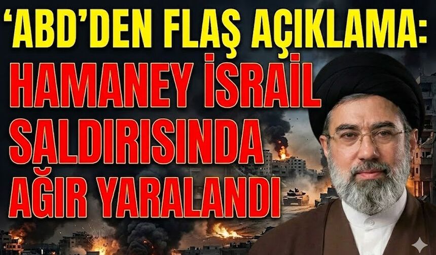ABD’den flaş açıklama: Hamaney İsrail saldırısında ağır yaralandı