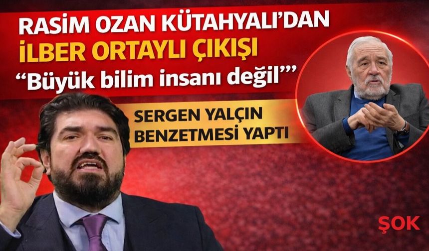 Rasim Ozan Kütahyalı'dan İlber Ortaylı çıkışı: 'Büyük bilim insanı değil...' Sergen Yalçın benzetmesi yaptı!