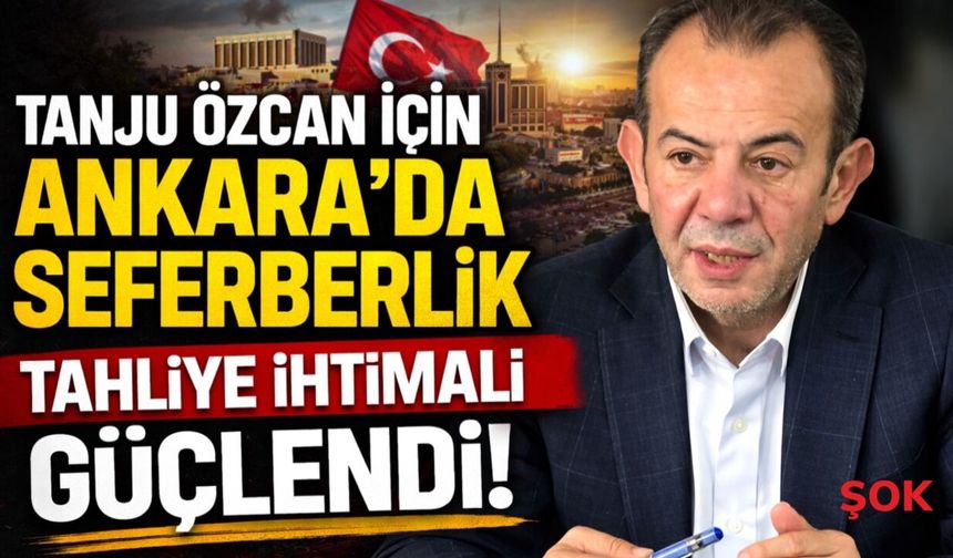 Tanju Özcan için Ankara’da seferberlik: Tahliye ihtimali güçlendi