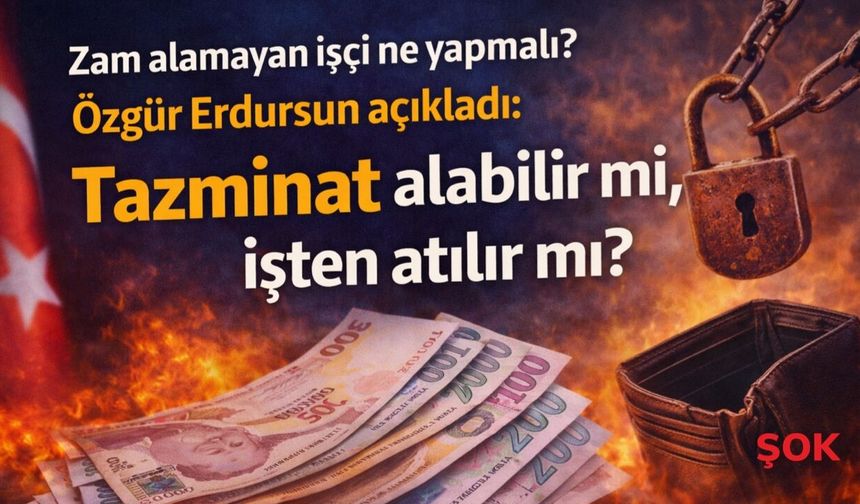 Zam alamayan işçi ne yapmalı? Özgür Erdursun açıkladı: Tazminat alabilir mi, işten atılır mı?