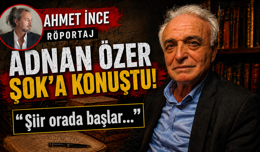 RÖPORTAJ l 'Şiir orada başlar…' Adnan Özer’in bilinmeyen dünyası