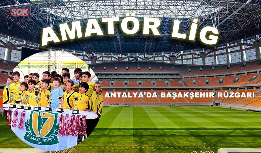 Antalya’da Başakşehir rüzgarı