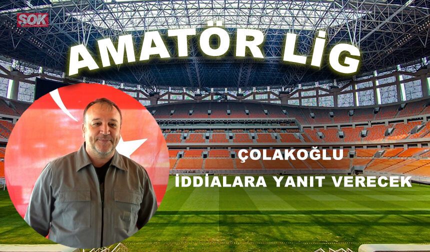Çolakoğlu iddialara yanıt verecek