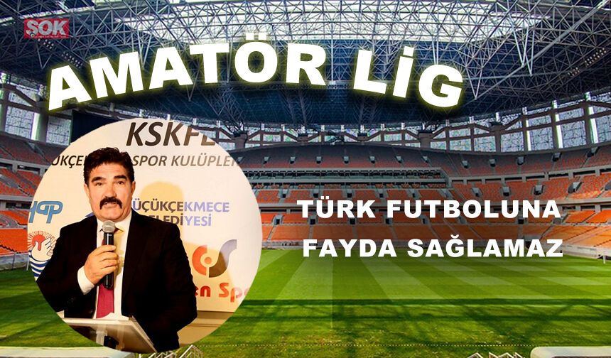 Türk futboluna fayda sağlamaz