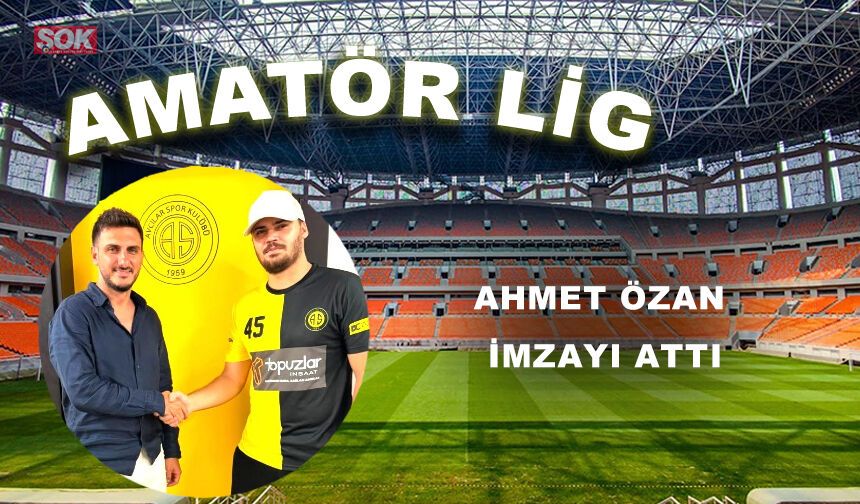 AHMET ÖZAN İMZAYI ATTI