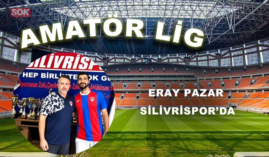 ERAY PAZAR SİLİVRİSPOR’DA