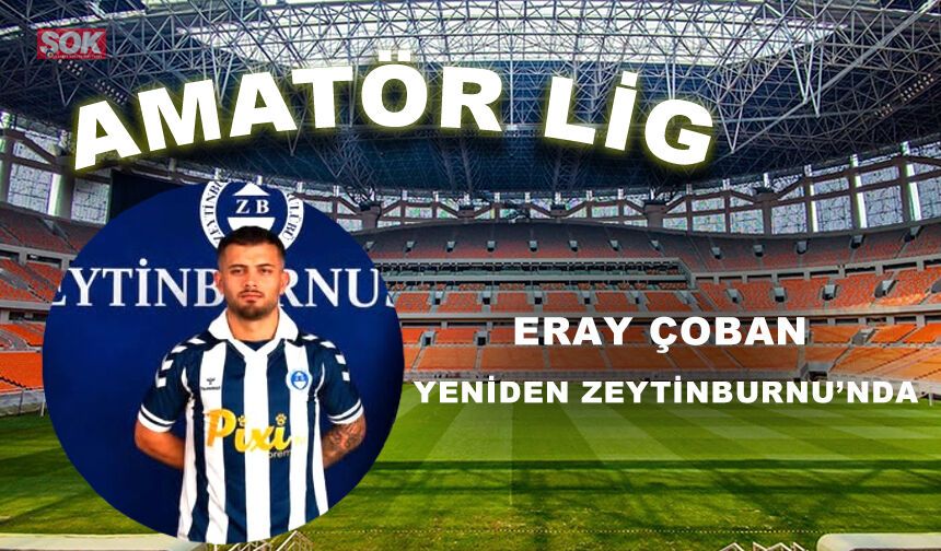 ERAY ÇOBAN YENİDEN ZEYTİNBURNU’NDA