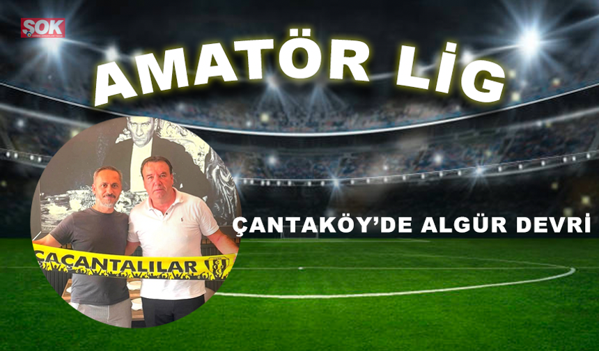 ÇANTAKÖY’DE ALGÜR DEVRİ