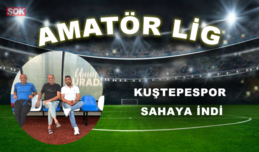 KUŞTEPESPOR SAHAYA İNDİ