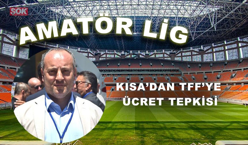 KISA’DAN TFF’YE ÜCRET TEPKİSİ
