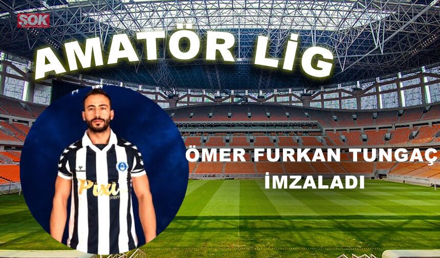 Ömer Furkan Tungaç imzaladı