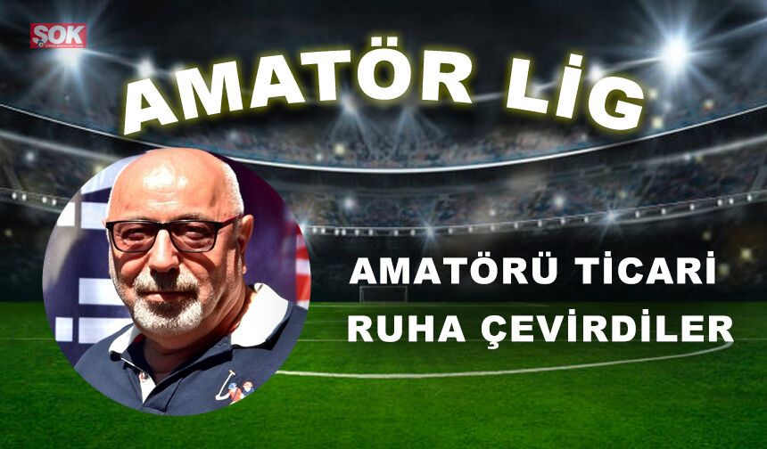 Amatörü ticari ruha çevirdiler
