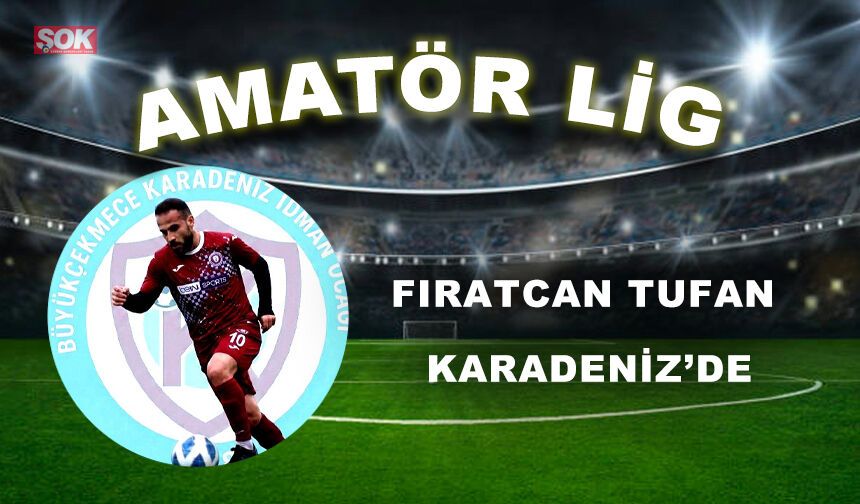 FIRATCAN TUFAN KARADENİZ’DE