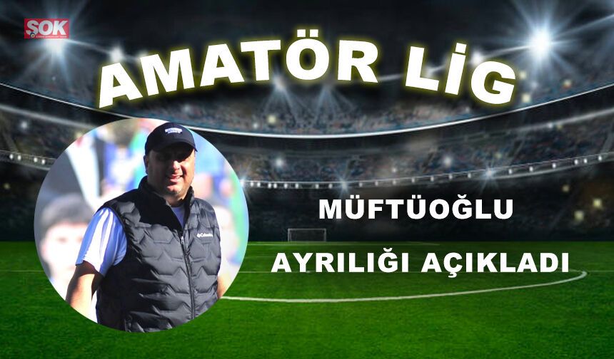 Müftüoğlu ayrılığı açıkladı