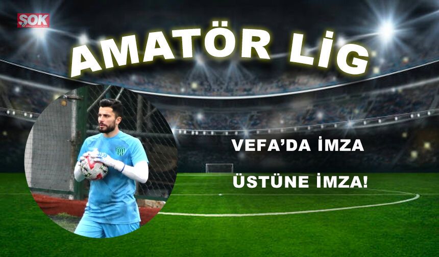 VEFA’DA İMZA ÜSTÜNE İMZA!