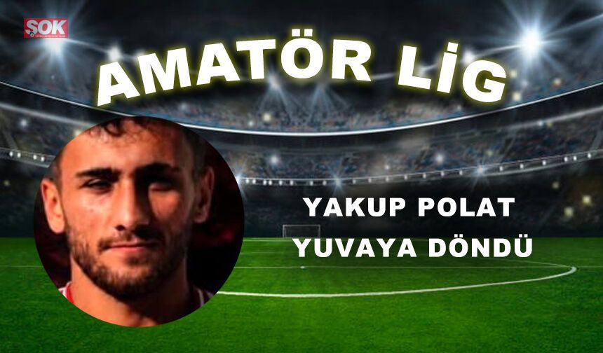 YAKUP POLAT YUVAYA DÖNDÜ